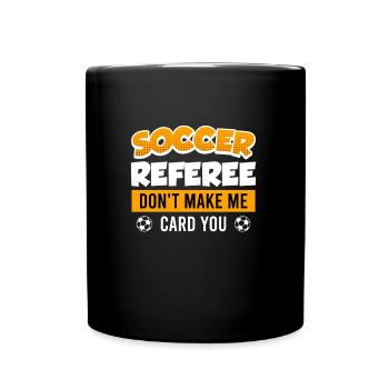 Soccer Referee lass mich keine Karte geben - Tasse einfarbig - Schwarz - Vorne