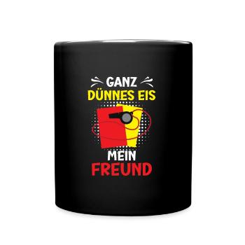 Ganz dünnes Eis mein Freund Schiedsrichter Schiri - Tasse einfarbig - Schwarz - Vorne