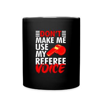 Don't let me use my referee's voice - Full Colour Mug - black - Front
