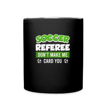 Soccer Referee lass mich keine Karte geben - Tasse einfarbig - Schwarz - Vorne