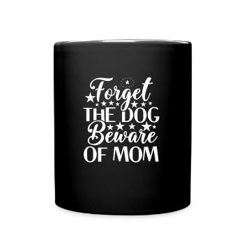Forget the dog, beware of mom - Full Colour Mug - black - Front