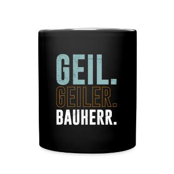 Geil Geiler Bauherr Eigenheim Häuslebauer - Tasse einfarbig - Schwarz - Vorne