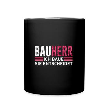 Bauherr ich baue Sie entscheidet Eigenheim - Tasse einfarbig - Schwarz - Vorne