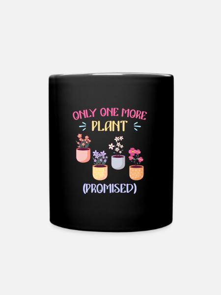 Nur noch eine Pflanze versprochen Blumen - Tasse einfarbig - Schwarz