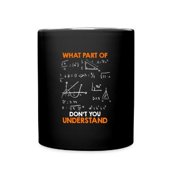 Quelle partie des mathématiques ne comprenez-vous pas? - Mug uni - noir - Devant
