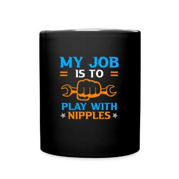 Plumber saying My job is with nipples - Full Colour Mug - black - Front