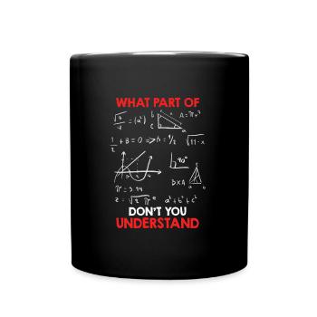 Quelle partie des mathématiques ne comprenez-vous pas? - Mug uni - noir - Devant