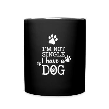 I am not single and have a dog - Full Colour Mug - black - Front