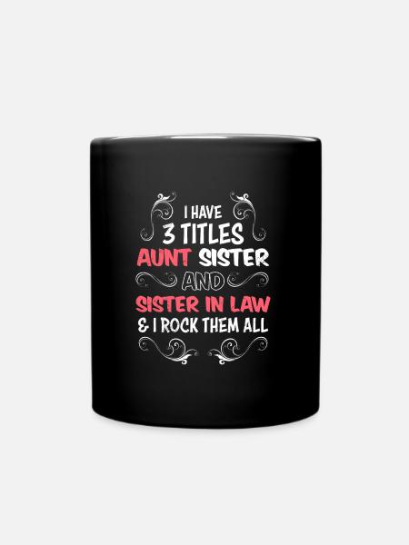 Ich habe 3 Titel Schwägerin Schwester und Tante - Tasse einfarbig - Schwarz
