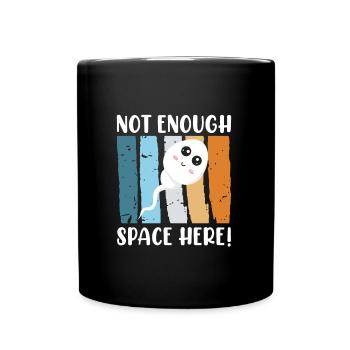 Pas assez d’espace ici spermatozoïdes de naissance de bébé - Mug uni - noir - Devant