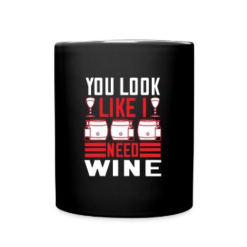 Du siehst aus als bräuchte ich Wein - Tasse einfarbig - Schwarz - Vorne