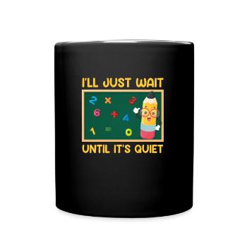 Teacher I wait until it's quiet Class teacher - Full Colour Mug - black - Front