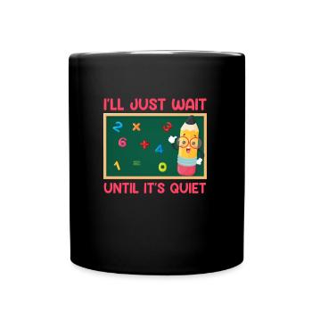 Teacher I wait until it's quiet Class teacher - Full Colour Mug - black - Front