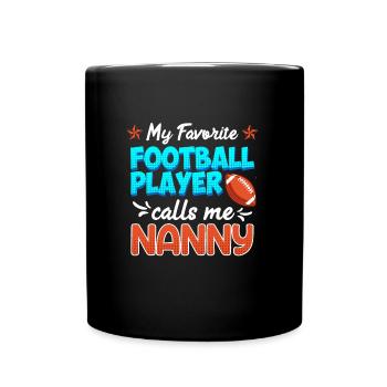 My favorite football player calls me Nanny - Full Colour Mug - black - Front