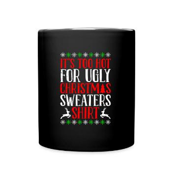 Too hot for ugly Sweaters Weihnachten - Tasse einfarbig - Schwarz - Vorne