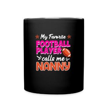 My favorite football player calls me Nanny - Full Colour Mug - black - Front