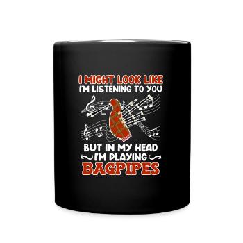 Scheint als höre ich zu aber Kopf spielt Dudelsack - Tasse einfarbig - Schwarz - Vorne