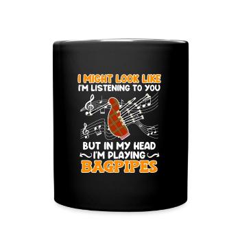Scheint als höre ich zu aber Kopf spielt Dudelsack - Tasse einfarbig - Schwarz - Vorne