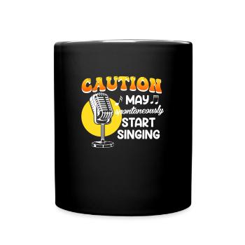 Be careful, I might start singing spontaneously - Full Colour Mug - black - Front