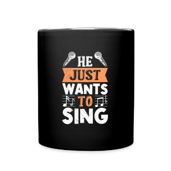 Singer He just wants to sing - Full Colour Mug - black - Front