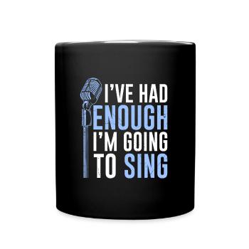Choir musician I've had enough, I'll go sing - Full Colour Mug - black - Front
