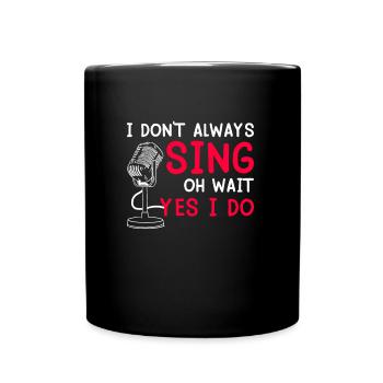 Oh wait...but I can always sing - Full Colour Mug - black - Front