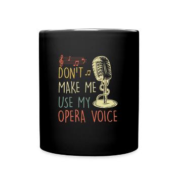 Don't Let Me Sing in My Opera Voice - Full Colour Mug - black - Front