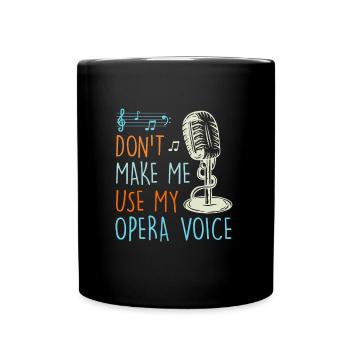 Don't let me sing in my operatic voice - Full Colour Mug - black - Front