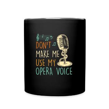 Don't Let Me Sing in My Opera Voice - Full Colour Mug - black - Front