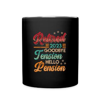 Retirement 2023 Goodbye Tension hello Pension - Full Colour Mug - black - Front