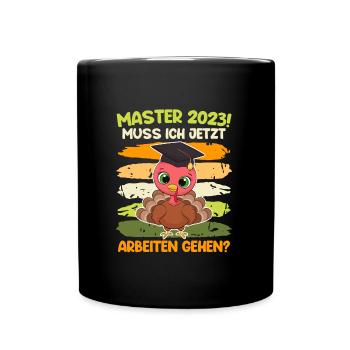 Muss ich jetzt arbeiten? Master 2023 Studium - Tasse einfarbig - Schwarz - Vorne