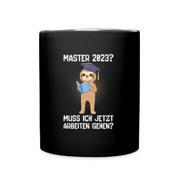 Master 2023 muss ich jetzt arbeiten? Master - Tasse einfarbig - Schwarz - Vorne
