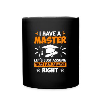 J’ai toujours raison d’avoir une maîtrise - Mug uni - noir - Devant