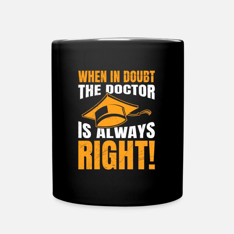 Degree Doctor Always Right Ph.D Doctorate - Full Colour Mug - black
