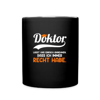 Doctor degree I always have right doctorate degree - Full Colour Mug - black - Front
