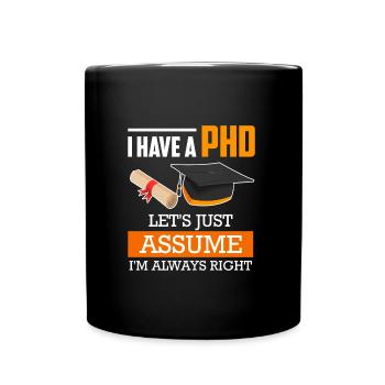 Doctor degree I always have right doctorate degree - Full Colour Mug - black - Front
