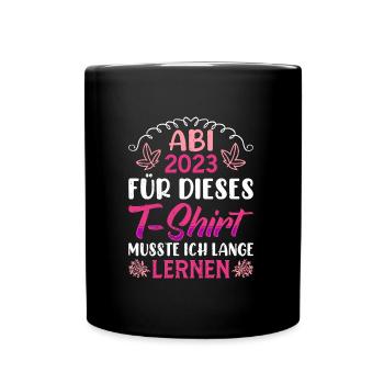 Abi 2023 musste lange lernen Abiturientin - Tasse einfarbig - Schwarz - Vorne