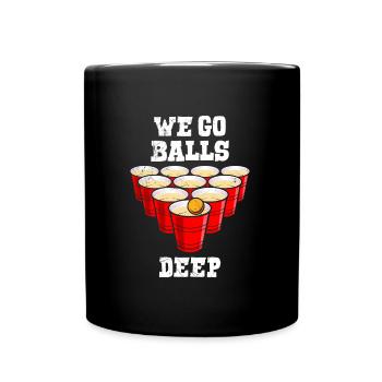 Beer Pong we go balls deep Party Bier Pong - Tasse einfarbig - Schwarz - Vorne