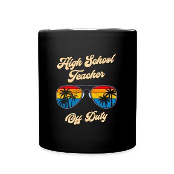 High School Teacher off duty School Holiday Teacher - Full Colour Mug - black - Front