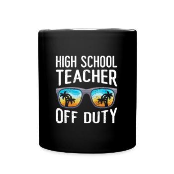 High School Teacher off duty School Holiday Teacher - Full Colour Mug - black - Front