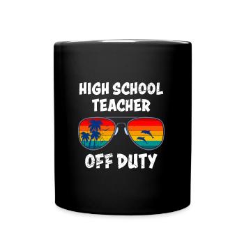 High School Teacher off duty School Holiday Teacher - Full Colour Mug - black - Front