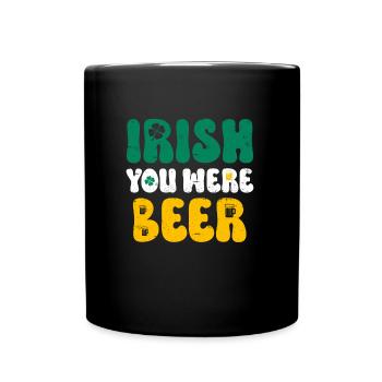 Irish you were Beer St Patrick’s Day - Tasse einfarbig - Schwarz - Vorne