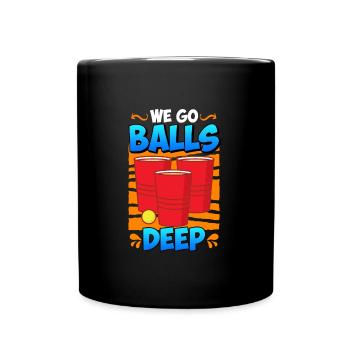 We go balls deep Beer Pong Bier Pong - Tasse einfarbig - Schwarz - Vorne