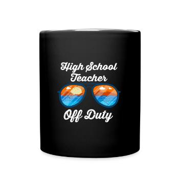 High School Teacher off duty School Holiday Teacher - Full Colour Mug - black - Front