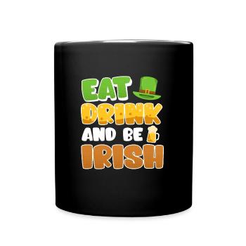 Eat Drink and be Irish St. Patrick’s Day - Tasse einfarbig - Schwarz - Vorne