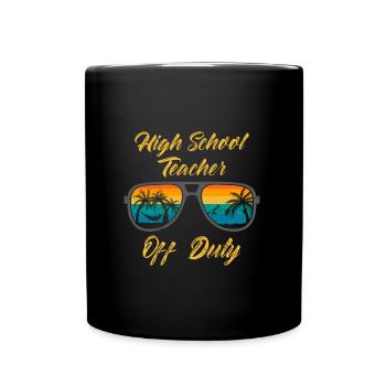 High School Teacher off duty School Holiday Teacher - Full Colour Mug - black - Front