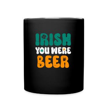 Irish you were Beer St Patrick’s Day - Tasse einfarbig - Schwarz - Vorne