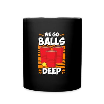 We go balls deep Beer Pong Bier Pong - Tasse einfarbig - Schwarz - Vorne