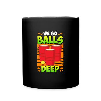 We go balls deep Beer Pong Bier Pong - Tasse einfarbig - Schwarz - Vorne