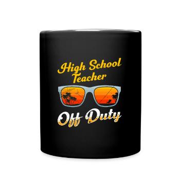 High School Teacher off duty School Holiday Teacher - Full Colour Mug - black - Front